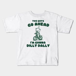 You Guys Go Ahead I'm Gonna Dilly Dally Shirt,  Funny Y2K Vintage Bear Meme Kids T-Shirt